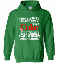 There’s A 99 9 Chance I Need A Diet Coke A 100% Chance That I’m Having More Than One Hoodie