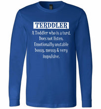Terddler A Toddler Who Is A Turd Does Not Listen Long Sleeve
