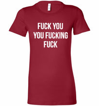 Fuck You You Fucking Fuck Bella Ladies Tee