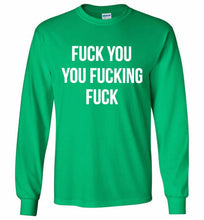 Fuck You You Fucking Fuck Gildan Long Shirt