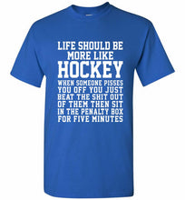 Life Should Be More Like Hockey Shirt