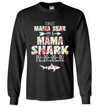 Flower Forget Mama Bear I’m A Mama Shark Do-Do-Do-Do Gildan Long Shirt