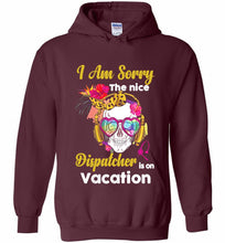 Skull Version I Am Sorry The Nice Dispatcher Is On Vacation Hoodie