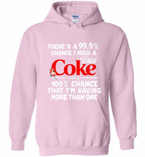 There’s A 99 9 Chance I Need A Diet Coke A 100% Chance That I’m Having More Than One Hoodie