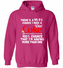 There’s A 99 9 Chance I Need A Diet Coke A 100% Chance That I’m Having More Than One Hoodie