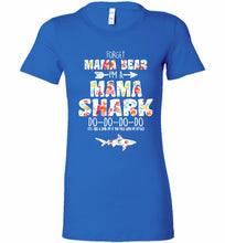 Flower Forget Mama Bear I’m A Mama Shark Do-Do-Do-Do Bella Ladies Tee