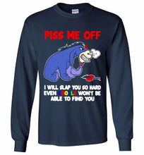 Eyore Piss Me Off I Will Slap You So Hard Even Google Won't Be Able To Find You Gildan Long Shirt