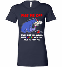 Eyore Piss Me Off I Will Slap You So Hard Even Google Won't Be Able To Find You Bella Ladies Tee