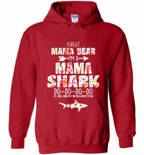 Flower Forget Mama Bear I’m A Mama Shark Do-Do-Do-Do Hoodie