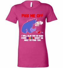Eyore Piss Me Off I Will Slap You So Hard Even Google Won't Be Able To Find You Bella Ladies Tee