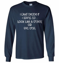 I Can't Decide If I Want To Look Like A Snack Or Eat One Gildan Long Shirt