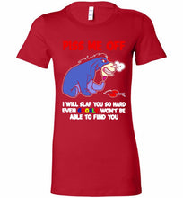 Eyore Piss Me Off I Will Slap You So Hard Even Google Won't Be Able To Find You Bella Ladies Tee