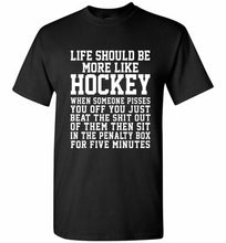 Life Should Be More Like Hockey Shirt