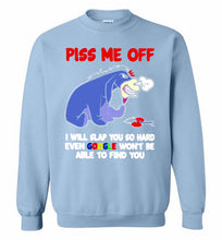 Eyore Piss Me Off I Will Slap You So Hard Even Google Won't Be Able To Find You Crewneck Sweatshirt