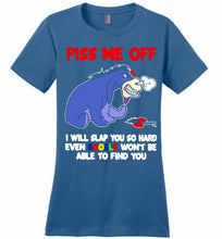Eyore Piss Me Off I Will Slap You So Hard Even Google Won't Be Able To Find You Ladies Perfect