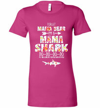 Flower Forget Mama Bear I’m A Mama Shark Do-Do-Do-Do Bella Ladies Tee