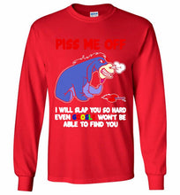 Eyore Piss Me Off I Will Slap You So Hard Even Google Won't Be Able To Find You Gildan Long Shirt