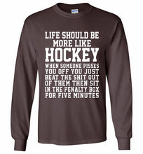 Life Should Be More Like Hockey Gildan Long Shirt