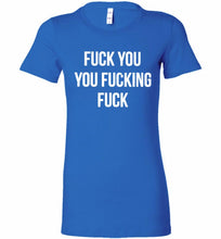 Fuck You You Fucking Fuck Bella Ladies Tee
