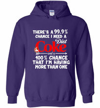 There’s A 99 9 Chance I Need A Diet Coke A 100% Chance That I’m Having More Than One Hoodie