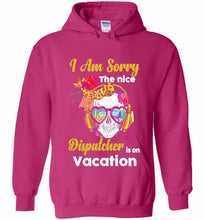 Skull Version I Am Sorry The Nice Dispatcher Is On Vacation Hoodie