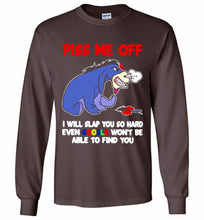 Eyore Piss Me Off I Will Slap You So Hard Even Google Won't Be Able To Find You Gildan Long Shirt