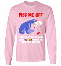 Eyore Piss Me Off I Will Slap You So Hard Even Google Won't Be Able To Find You Gildan Long Shirt