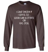 I Can't Decide If I Want To Look Like A Snack Or Eat One Gildan Long Shirt