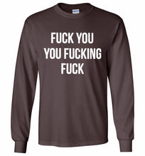 Fuck You You Fucking Fuck Gildan Long Shirt