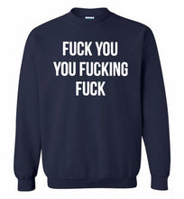 Fuck You You Fucking Fuck Crewneck Sweatshirt