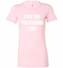 Fuck You You Fucking Fuck Bella Ladies Tee