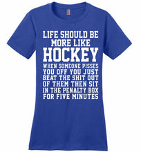 Life Should Be More Like Hockey Ladies Perfect
