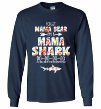 Flower Forget Mama Bear I’m A Mama Shark Do-Do-Do-Do Gildan Long Shirt