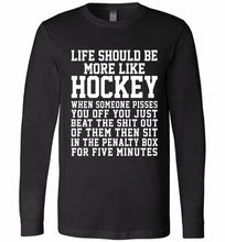 Life Should Be More Like Hockey Long Sleeve