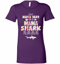 Flower Forget Mama Bear I’m A Mama Shark Do-Do-Do-Do Bella Ladies Tee
