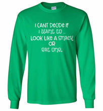 I Can't Decide If I Want To Look Like A Snack Or Eat One Gildan Long Shirt