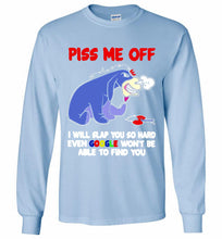 Eyore Piss Me Off I Will Slap You So Hard Even Google Won't Be Able To Find You Gildan Long Shirt