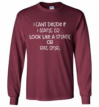 I Can't Decide If I Want To Look Like A Snack Or Eat One Gildan Long Shirt
