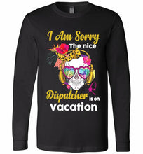 Skull Version I Am Sorry The Nice Dispatcher Is On Vacation Long Sleeve