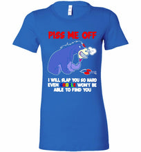 Eyore Piss Me Off I Will Slap You So Hard Even Google Won't Be Able To Find You Bella Ladies Tee