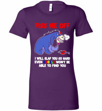 Eyore Piss Me Off I Will Slap You So Hard Even Google Won't Be Able To Find You Bella Ladies Tee
