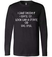 I Can't Decide If I Want To Look Like A Snack Or Eat One Long Sleeve