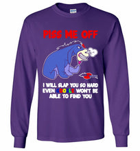 Eyore Piss Me Off I Will Slap You So Hard Even Google Won't Be Able To Find You Gildan Long Shirt