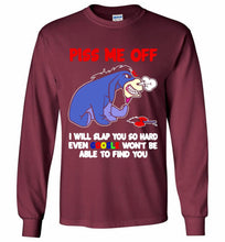 Eyore Piss Me Off I Will Slap You So Hard Even Google Won't Be Able To Find You Gildan Long Shirt