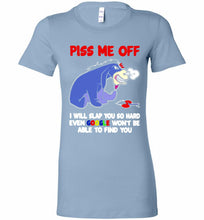 Eyore Piss Me Off I Will Slap You So Hard Even Google Won't Be Able To Find You Bella Ladies Tee