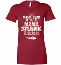 Flower Forget Mama Bear I’m A Mama Shark Do-Do-Do-Do Bella Ladies Tee