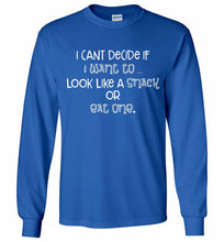 I Can't Decide If I Want To Look Like A Snack Or Eat One Gildan Long Shirt