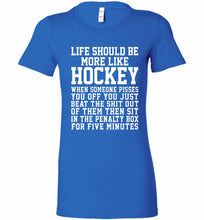 Life Should Be More Like Hockey Bella Ladies Tee
