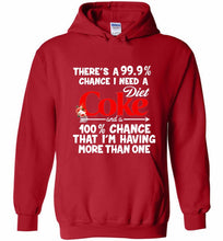 There’s A 99 9 Chance I Need A Diet Coke A 100% Chance That I’m Having More Than One Hoodie