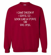 I Can't Decide If I Want To Look Like A Snack Or Eat One Crewneck Sweatshirt